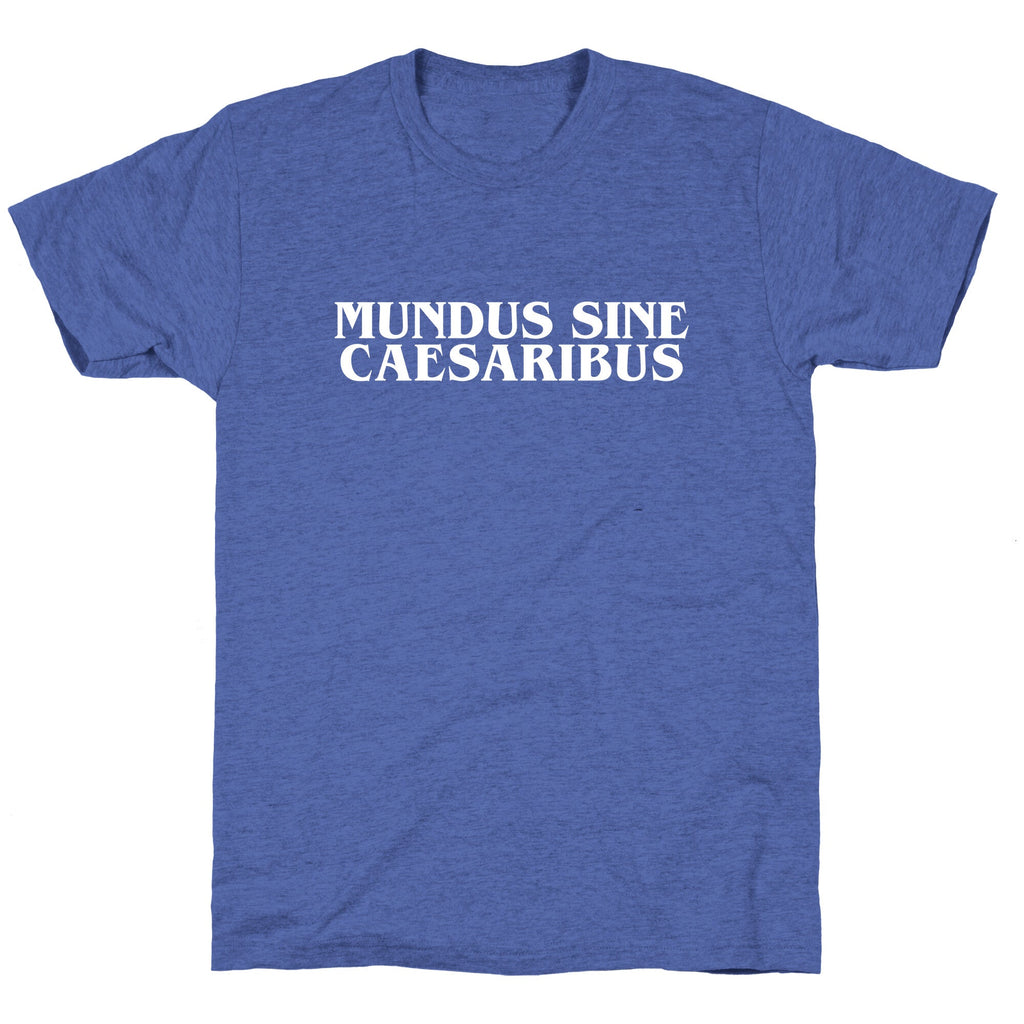 Mundus Sine Caesaribus Unisex Triblend Tee Unisex