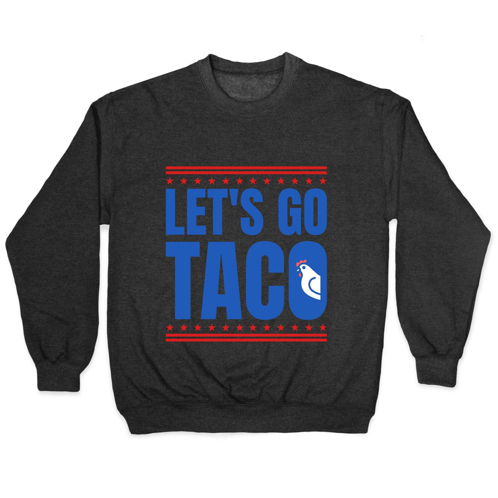 Lets Go Taco Anti Trump Crewneck Unisex