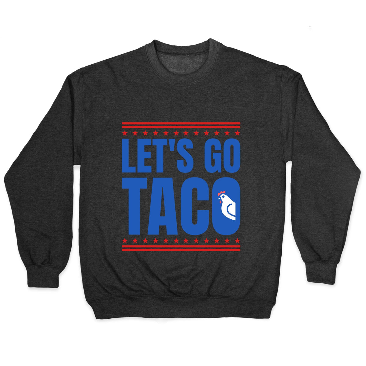 Lets Go Taco Anti Trump Crewneck Unisex