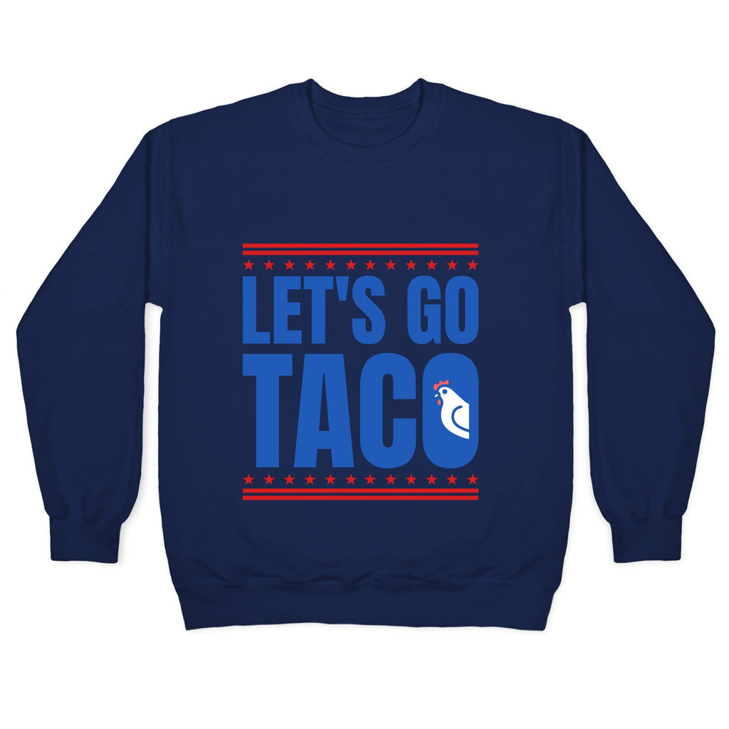 Lets Go Taco Anti Trump Crewneck Unisex