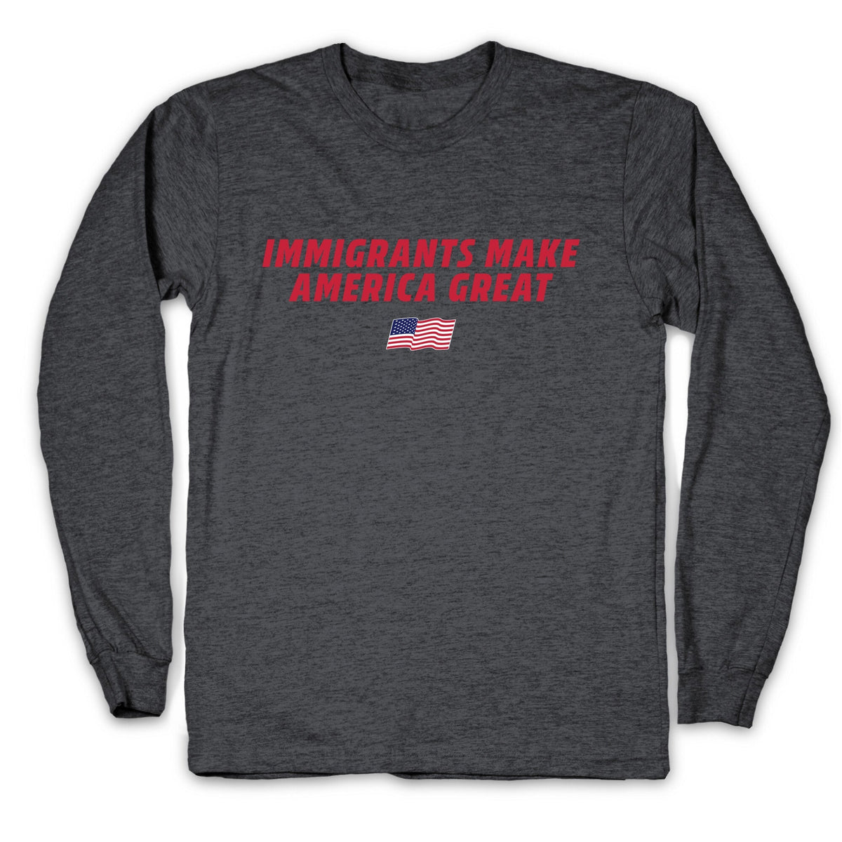 Immigrants Make America Great Flag Longsleeve Tee Unisex