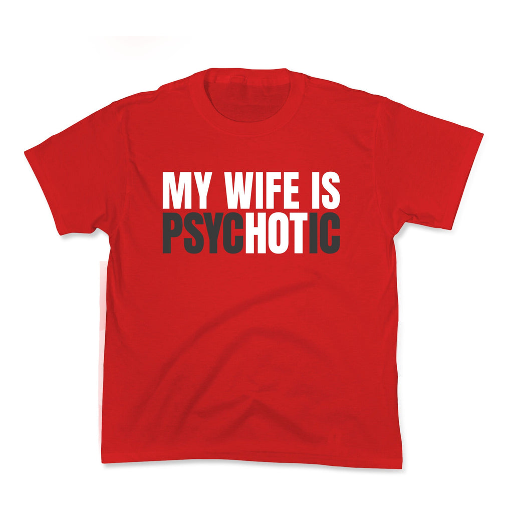 My Wife Is Psychotic Kids Tee Unisex