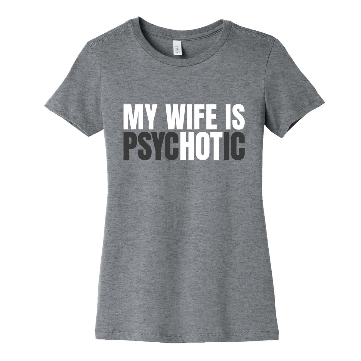 My Wife Is Psychotic Womens Cotton Tee Unisex