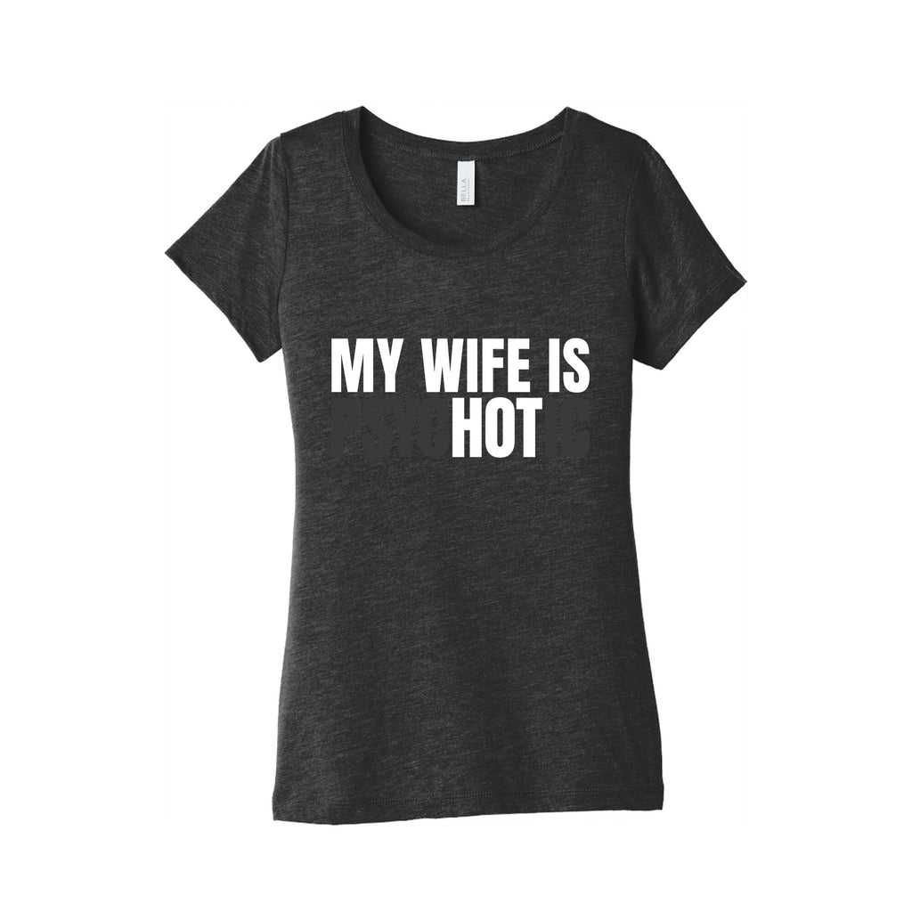My Wife Is Psychotic Womens Triblend Tee Unisex
