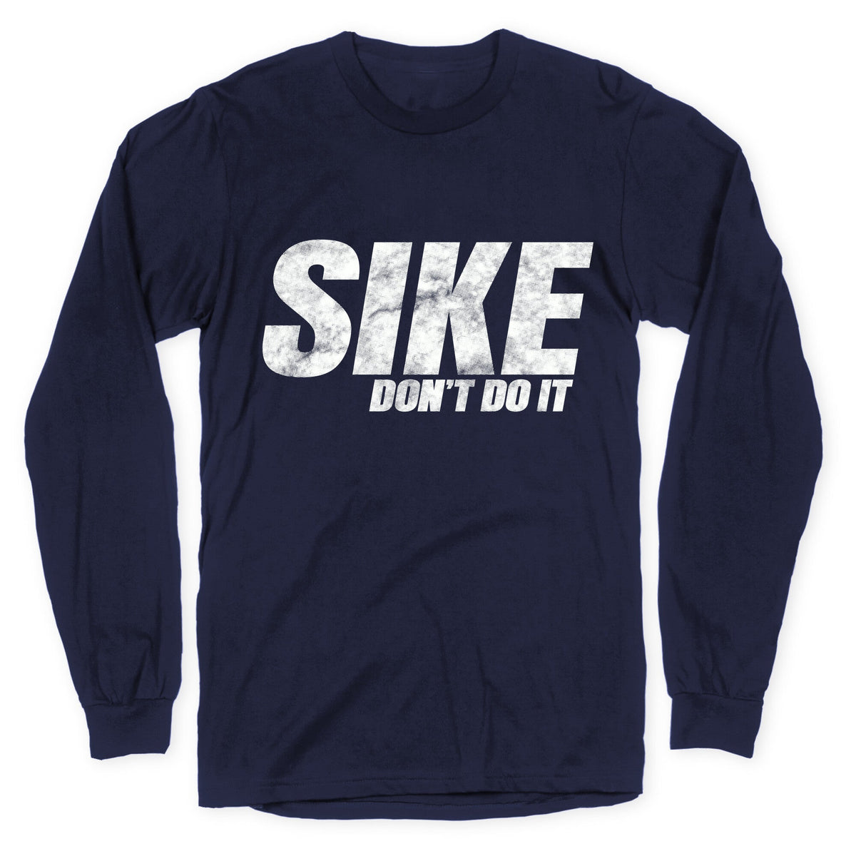 Sike Dont Do It Longsleeve Tee Unisex