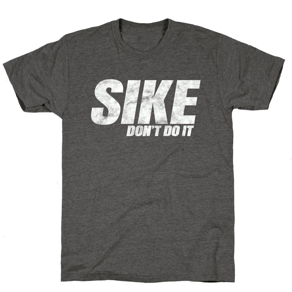 Sike Dont Do It Unisex Triblend Tee Unisex