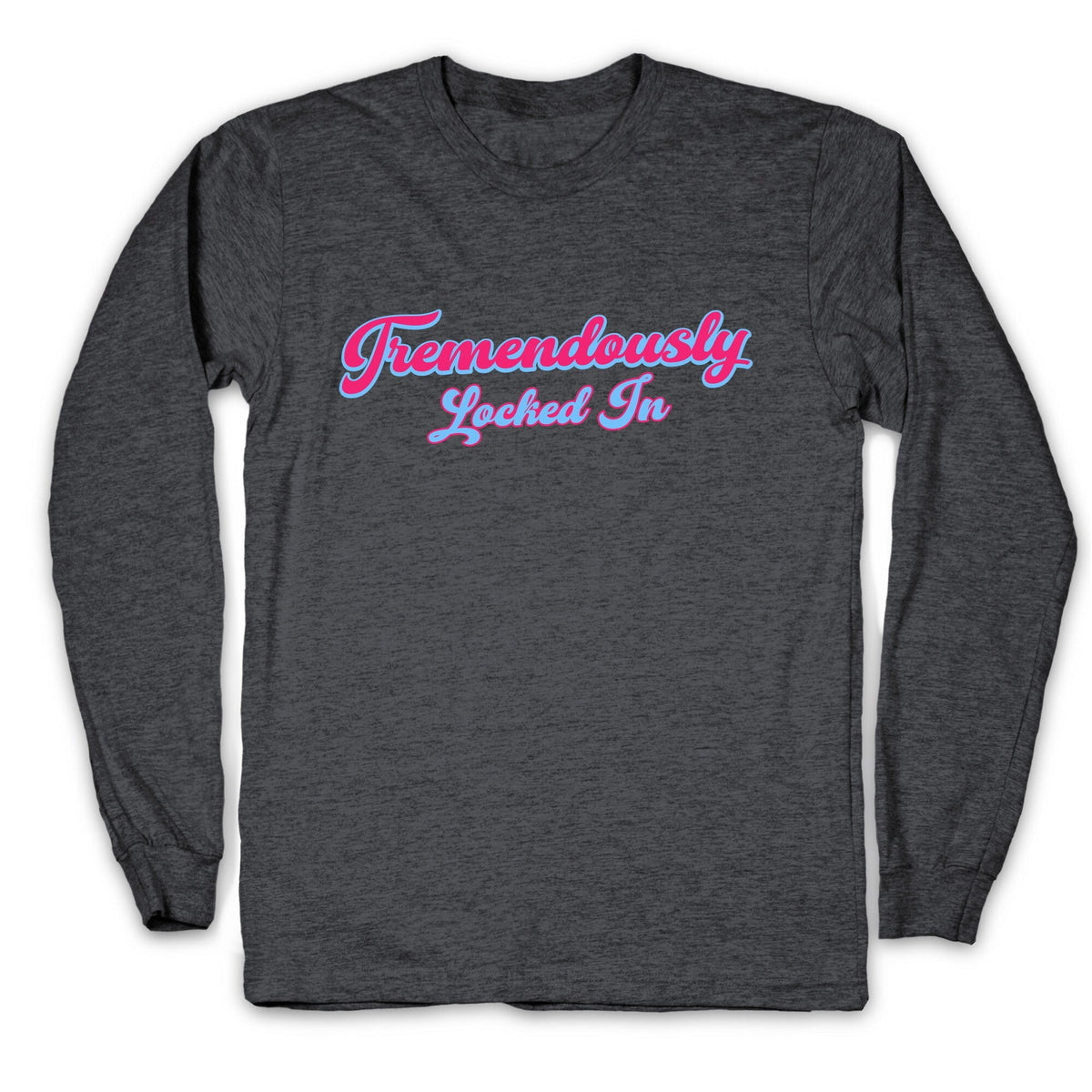 Tremendously Locked In Longsleeve Tee Unisex