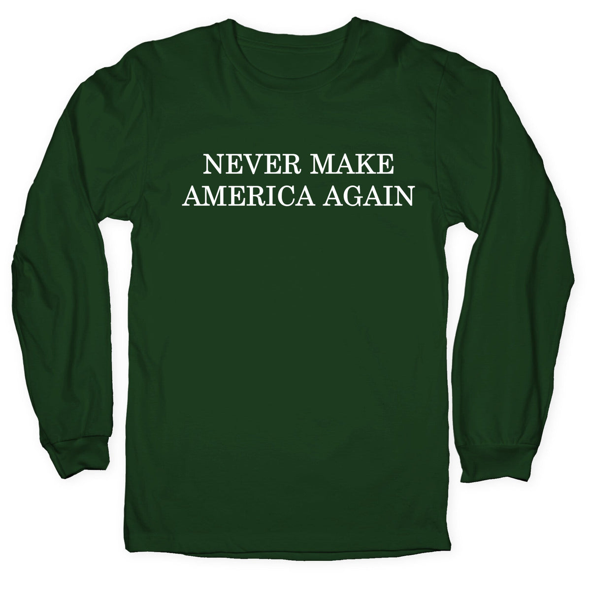 Never Make America Again Longsleeve Tee Unisex