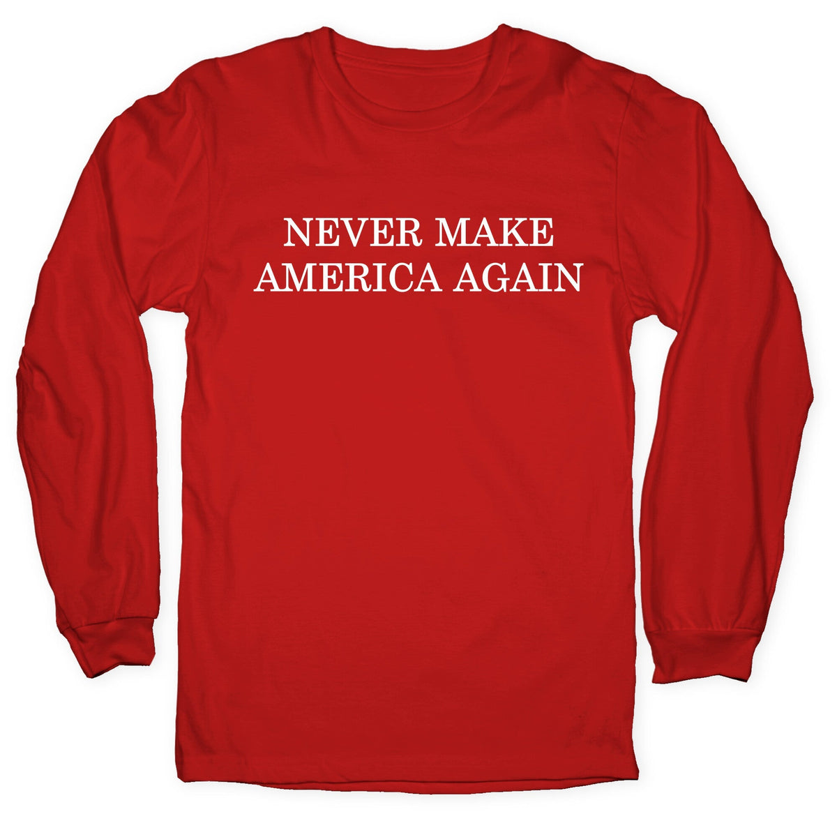 Never Make America Again Longsleeve Tee Unisex