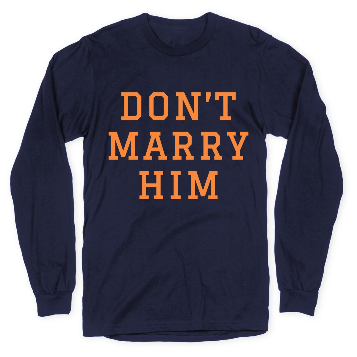 Dont Marry Him Longsleeve Tee Unisex