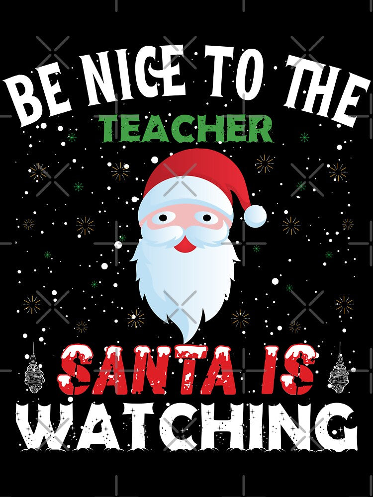 Be nice to the teacher, Santa is watching, Funny Christmas Gift for Teachers by Sunnyhova