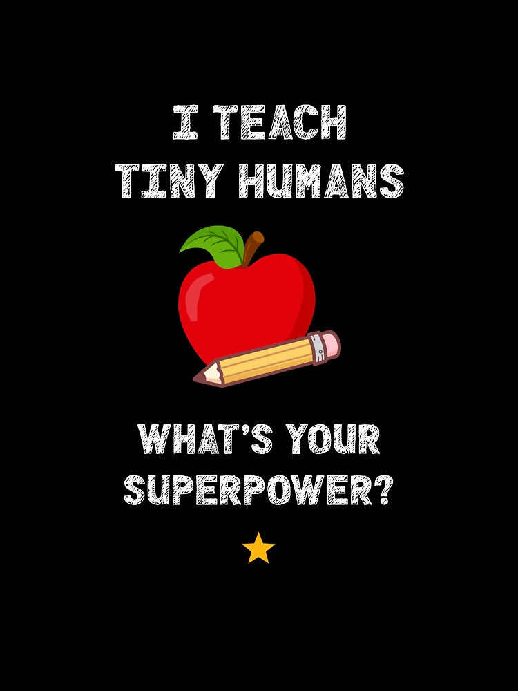 I Teach Tiny Humans, What's Your Superpower? Teacher T-Shirt by HCtees12