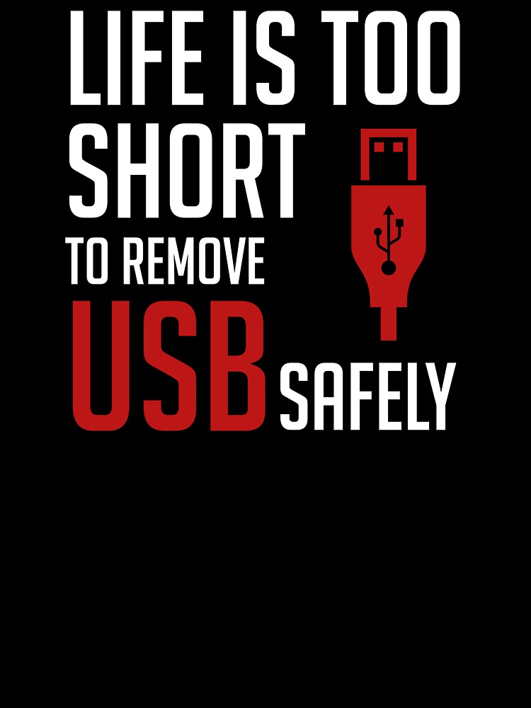 Life Is Too Short To Remove USB Safely by ayhanengin