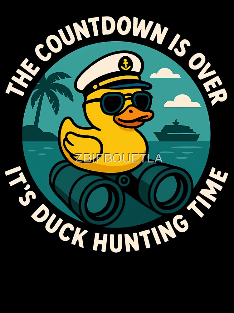 The Countdown Is Over Its Duck Hunting Time Funny Cruise Rubber Duck by ZBIFBOUETLA