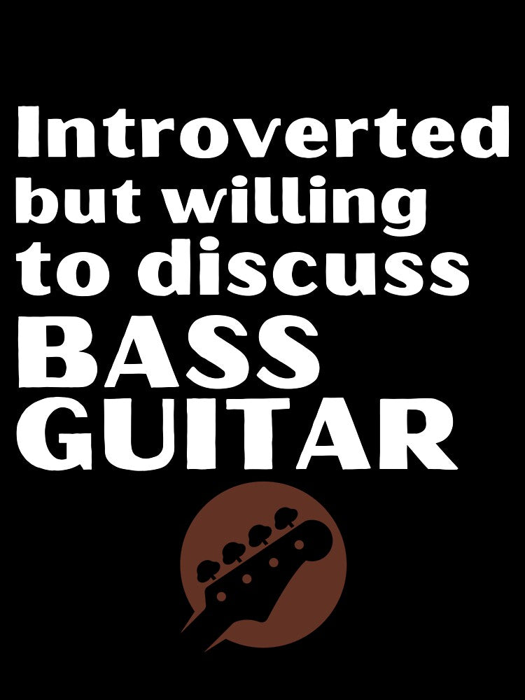 Introverted But Willing To Discuss Bass Guitar Funny Introvert Tshirt by OldSkullDesigns