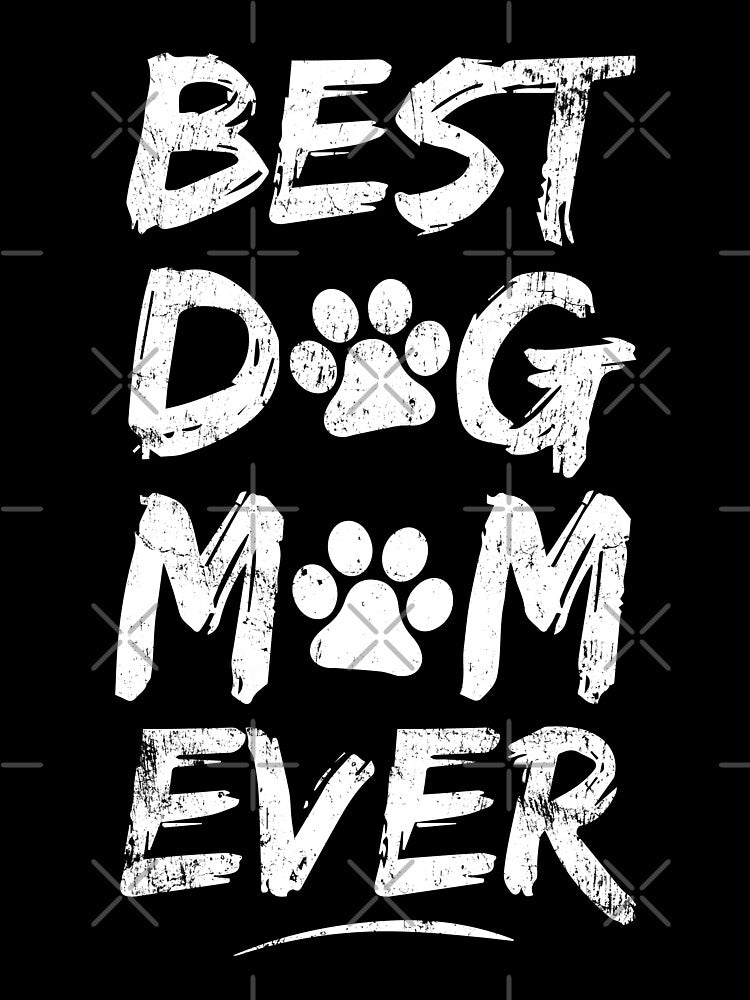 Best Dog Mom Ever - Dogs Lover Puppy Mother by PugSwagClothing