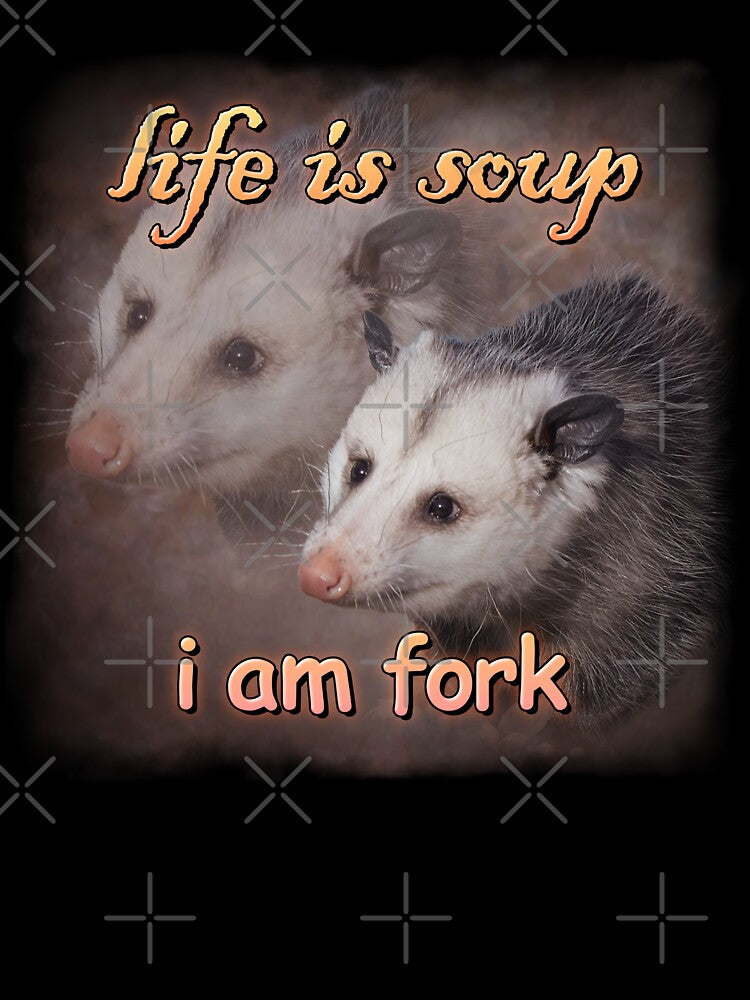 Life is soup, I am fork possum word art by snazzyseagull