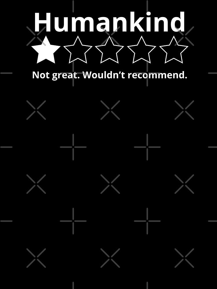 Humankind Not Great Would Not Recommend by monika-arthing