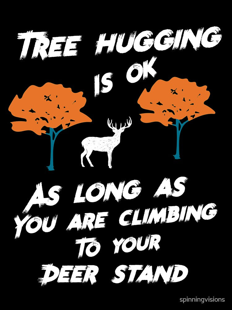 Tree Hugging is ok as long as  it's my Tree Stand by spinningvisions