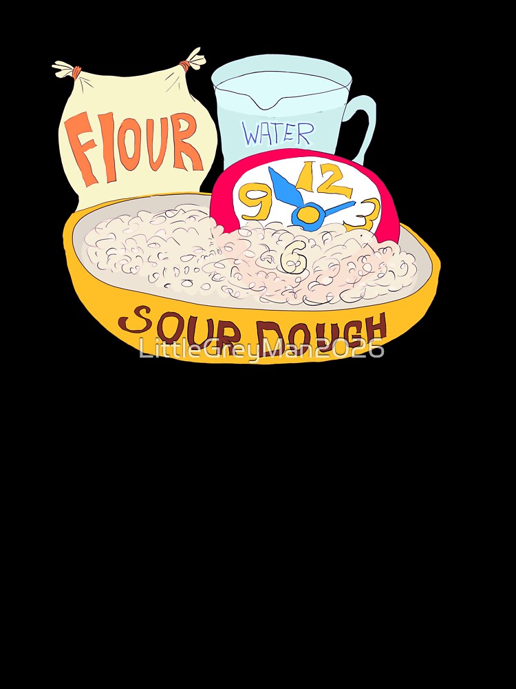 Sour dough takes time to achieve perfection by LittleGreyMan2026