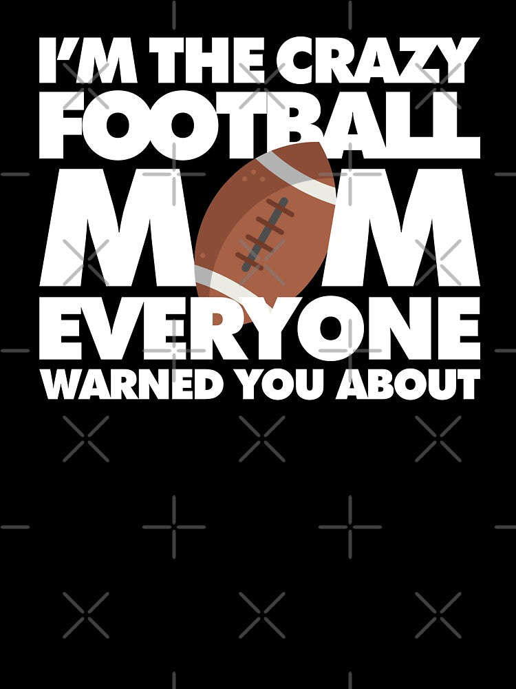 Im The Crazy Football Mom Everyone Warned you about Funny Saying by elhefe