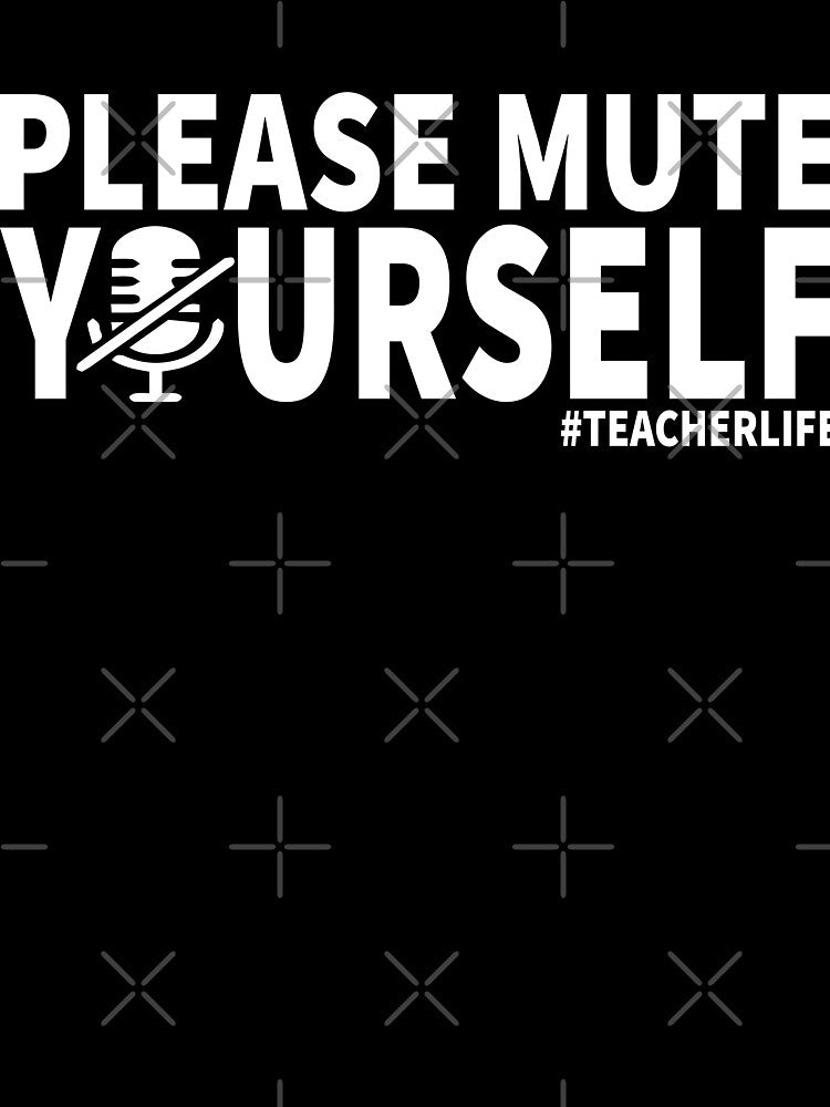 Please Mute Your Self - Teacher Life 2021 by Ake10