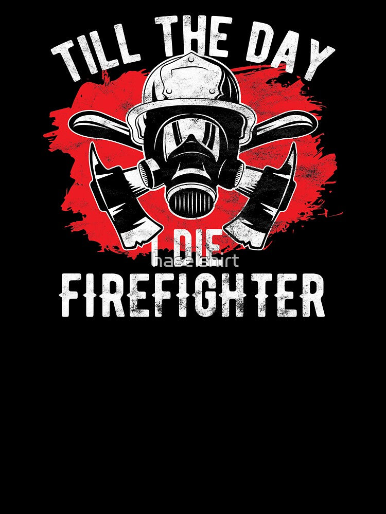 Firefighter Till The Day I Die Birthday Gift by haselshirt