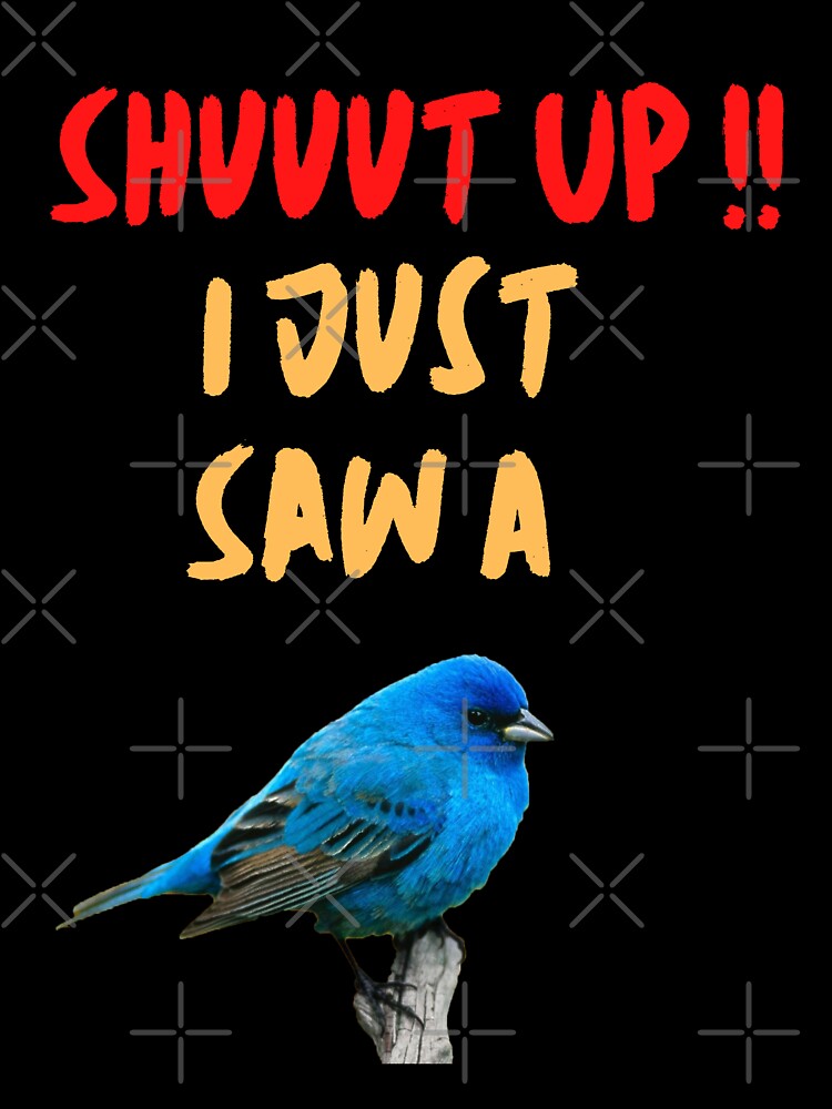 Shut Up ! I Just Saw A Bird by NoomArts