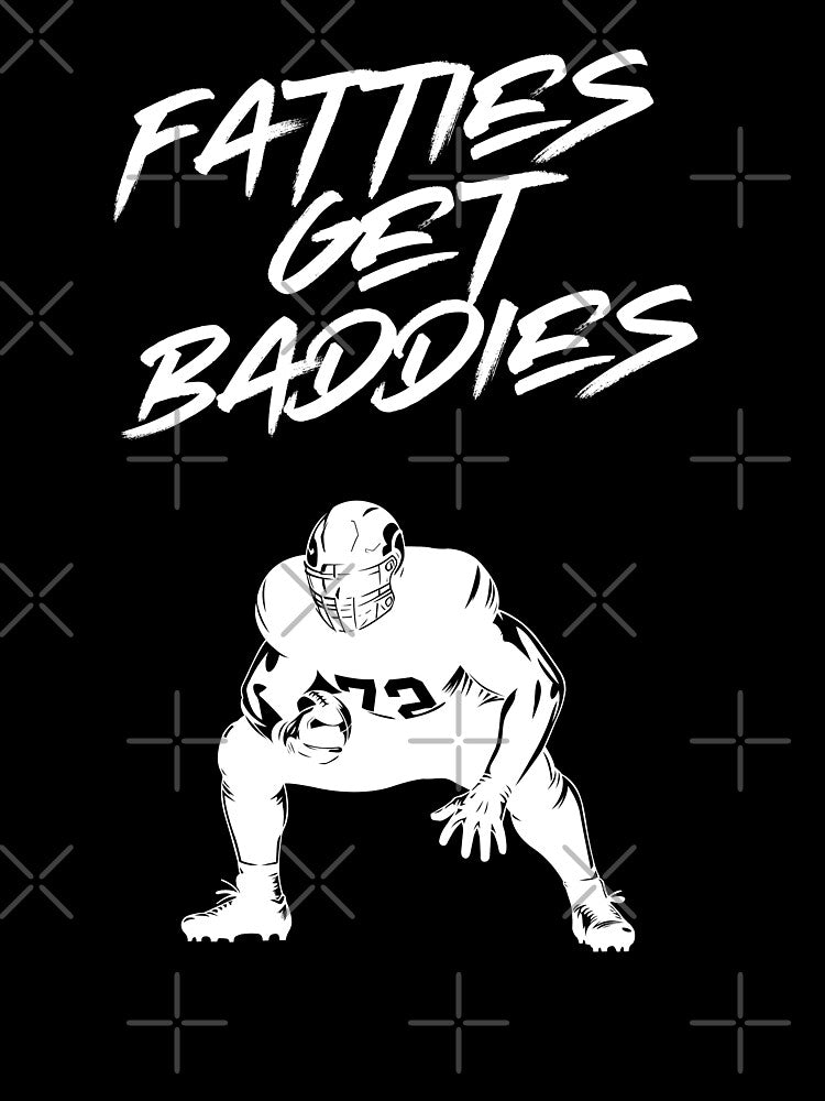 Fatties Get Baddies by Fantasy Football Company