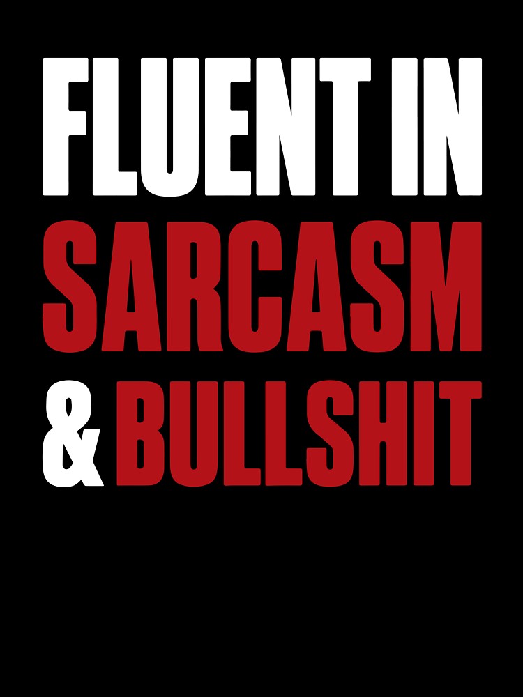 Fluent in Sarcasm & Bullshit Funny Quote Attitude by Karma Design