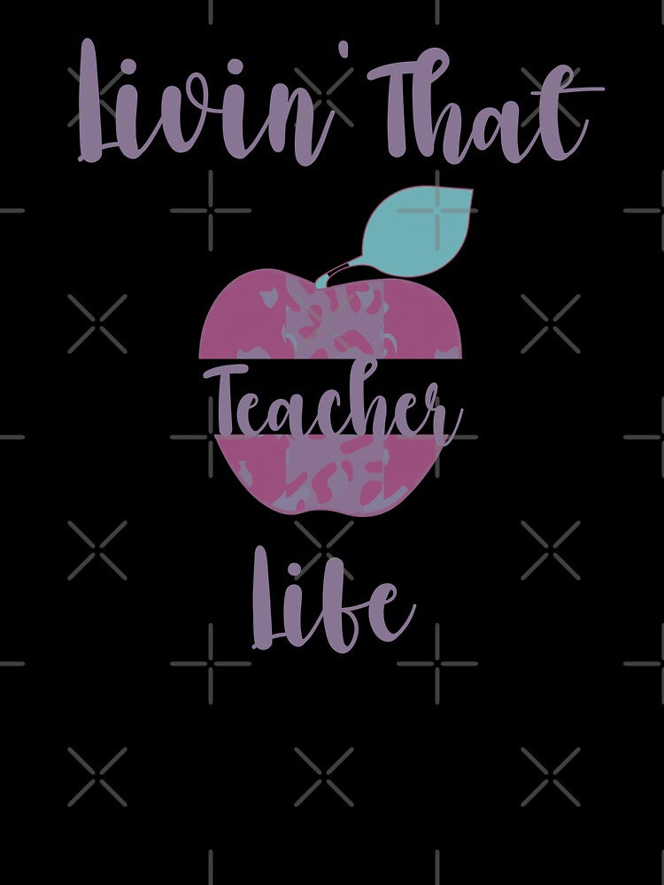 Livin' That Teacher LIfe by HappyLifeCreate