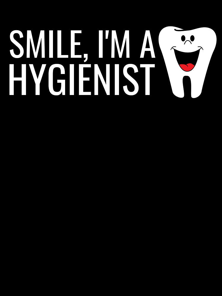 Smile I'm a Hygienist Happy Tooth Cute by jacks-tees