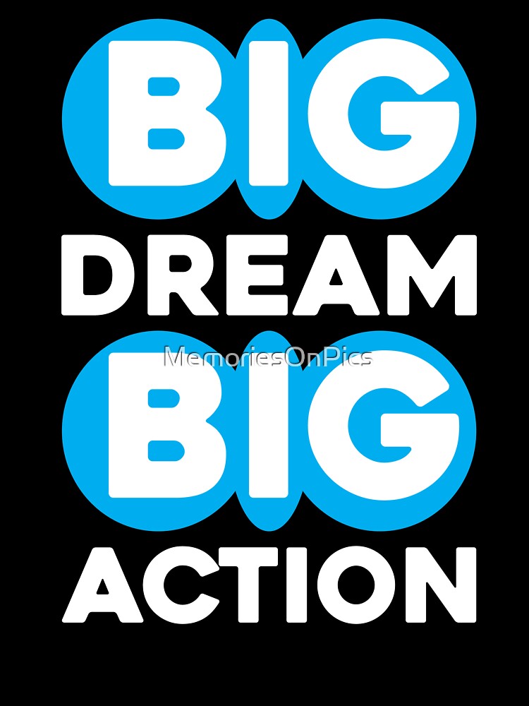 Big Dream Big Action by MemoriesOnPics