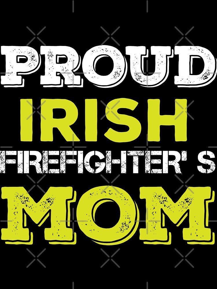 Proud Irish Firefighter's Mom by URBANBOX