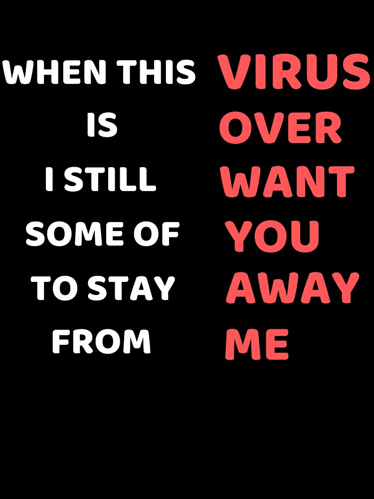 When This Virus Is Over I Still Want Some Of You To Stay Away From Me by Levet