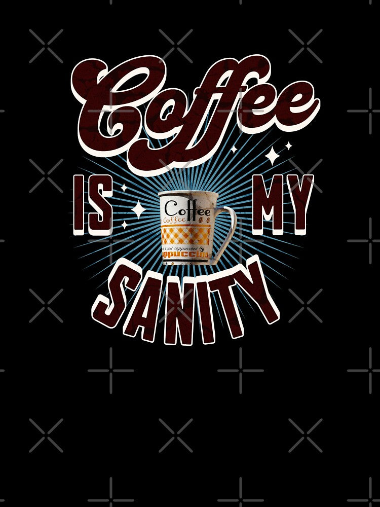 Coffee is my sanity by TessAdventures