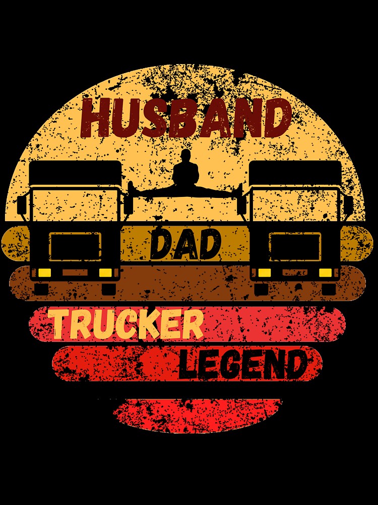 Husband Dad Trucker Legend. Trucker Dad,Truck Driver,Funny Trucker,Truck Drivers,Funny Truck Driver,Big Loads,Big Loads Rig Trucker,Trucking,Trucker Father,Trucker Daddy by Rowbic
