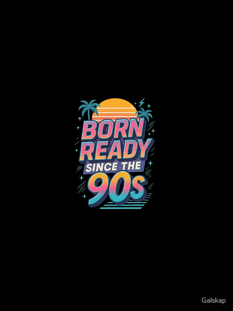 Born Ready Since the 90s – perfect for retro and pop culture fans by Galskap