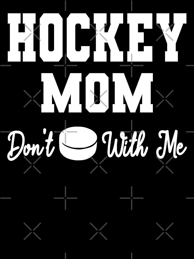 Hockey Mom Don't Puck With Me by ZiesMerch