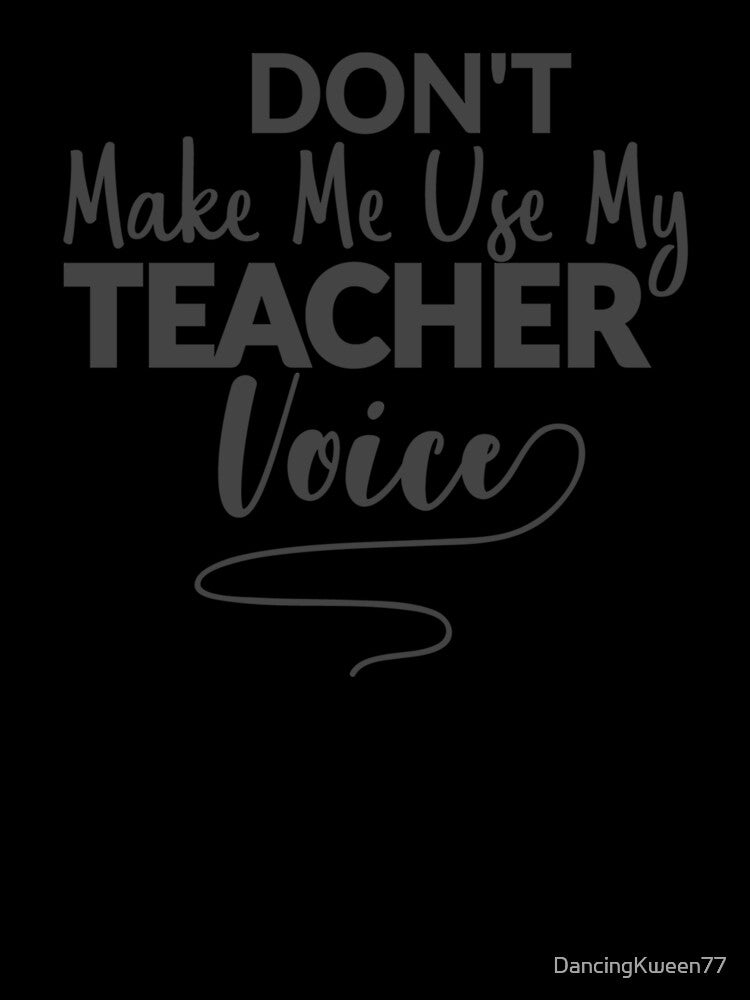 Don't make me use my teacher voice by DancingKween77