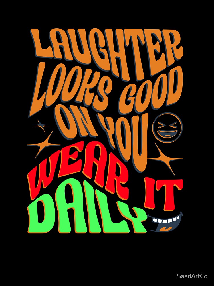 Laughter Looks Good On You Wear It Daily - Groovy Retro Motivational Design by SaadArtCo