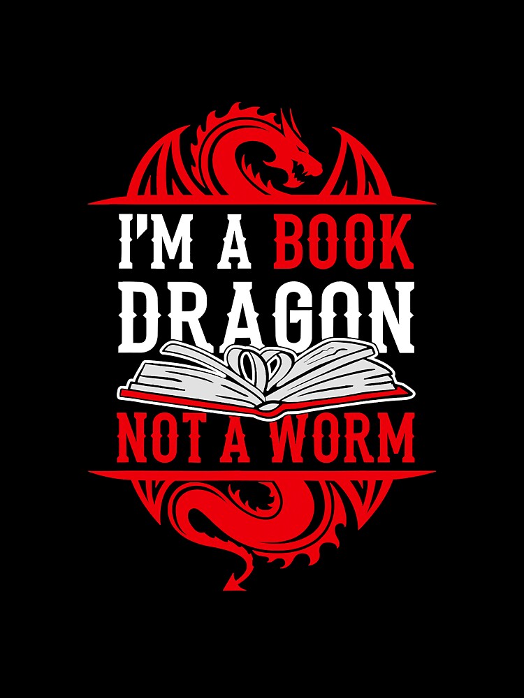 I'm A Book Dragon Not A Worm Book Lover by unassertive19