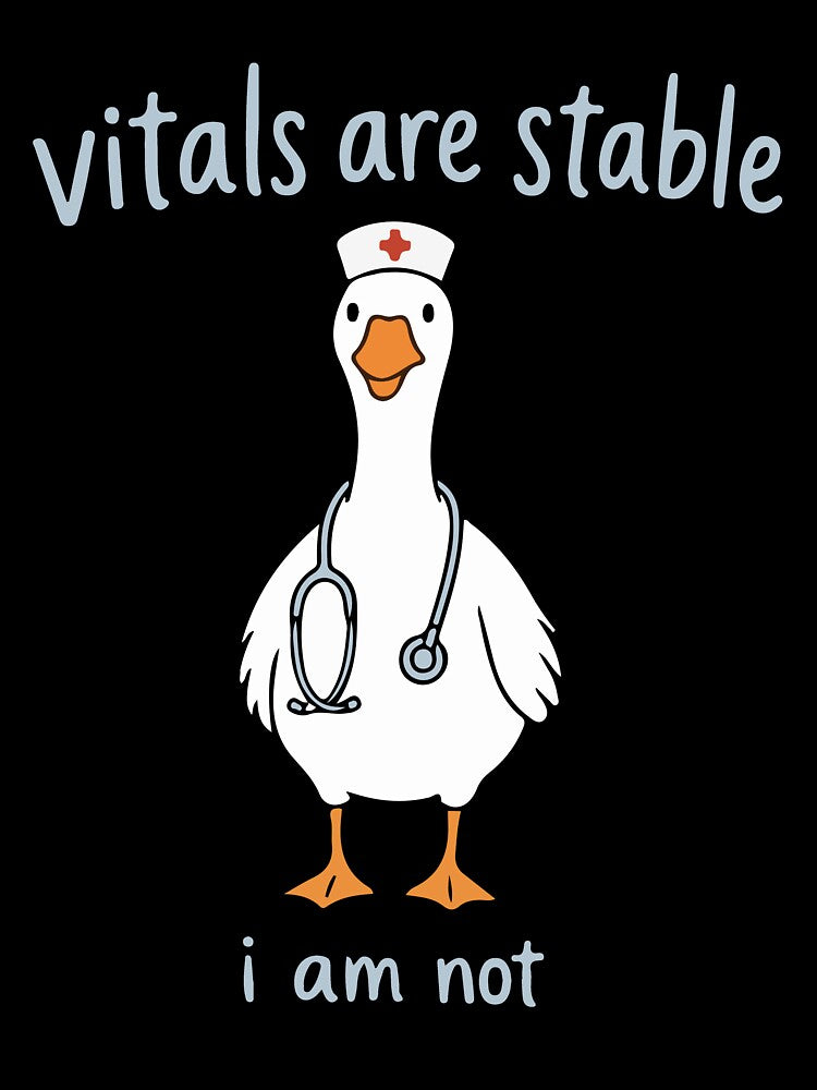 Vitals Are Stable I Am Not Funny Nurse Goose Medical Humor by abig-eiyana