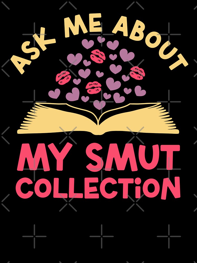 Ask me about my smut collection Funny Romance Book Lover Quote by JokeGysen