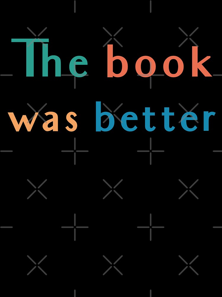The Book Was Better by geminivibe