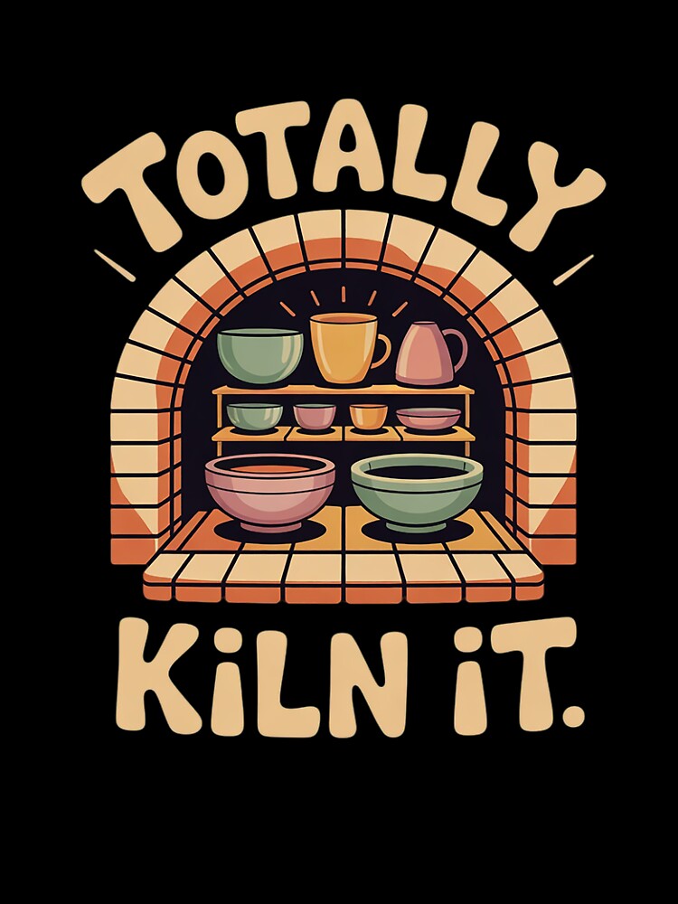 Totally Kiln It - Potter Clay Ceramic Artis by InspiredFoul