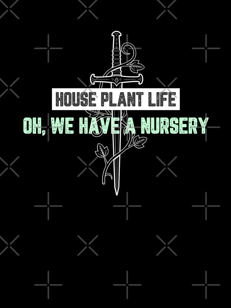 House Plant Life Oh, We Have a Nursery by JJShirtz