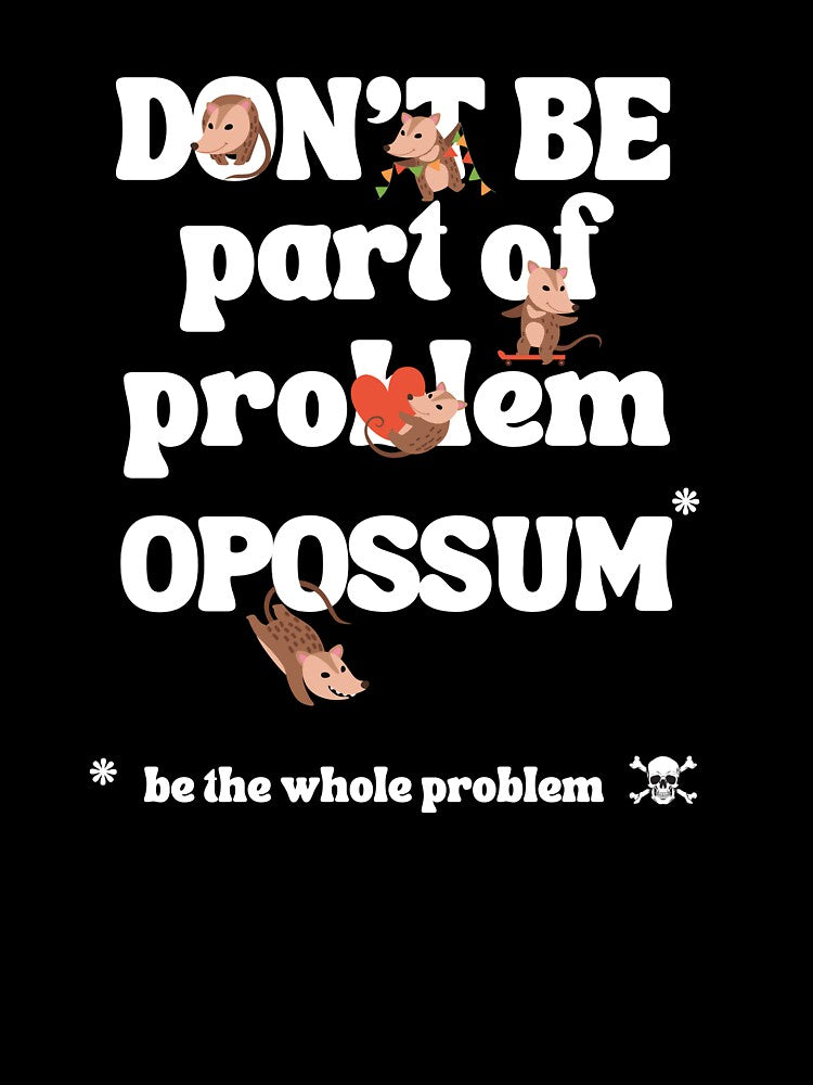 Don't be part of problem oposssum shirt by YenViolet