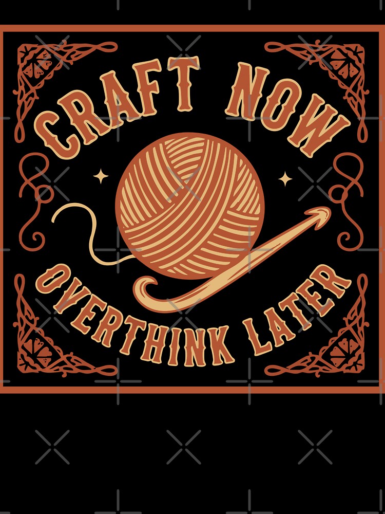 Craft Now Overthink Later Funny Crochet Yarn by LuminOrb