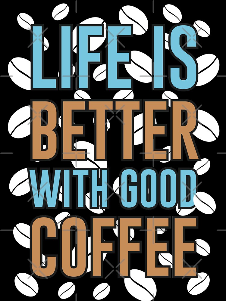 life is better with good coffee by maryam madah